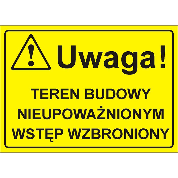 Uwaga! Teren budowy nieupoważnionym wstęp wzbroniony