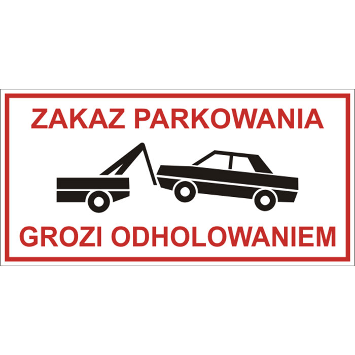 Tabliczka "Zakaz parkowania. Grozi odholowaniem"